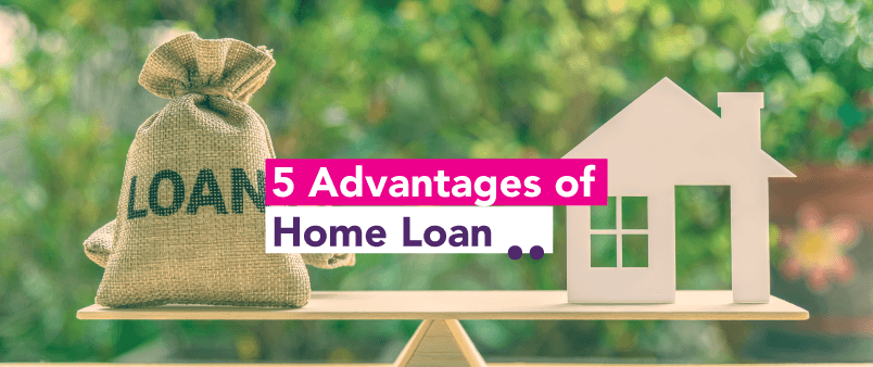5 Advantages of Home Loan