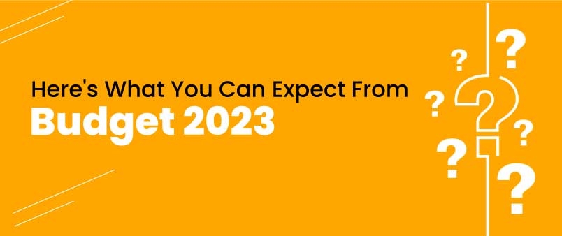 Here's What You Can Expect from Budget 2023