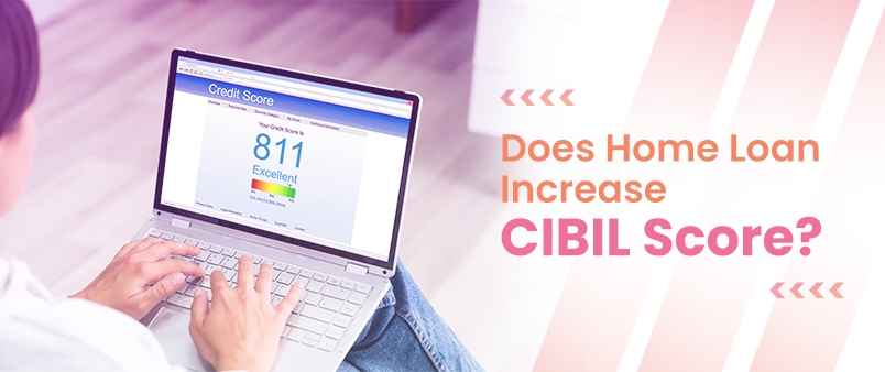 Does Home Loan Increase CIBIL Score?
