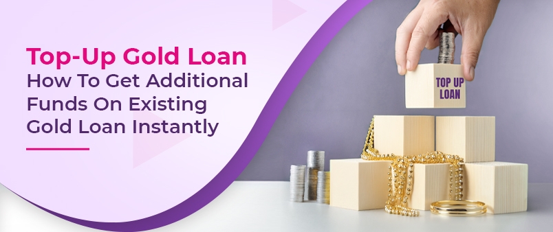Top-Up Gold Loans: Your Guide to Instant Loan Processing and Quick Access to Funds